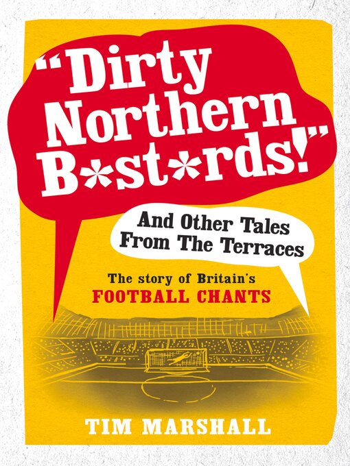 Title details for "Dirty Northern B*st*rds!" and Other Tales From the Terraces by Tim Marshall - Available